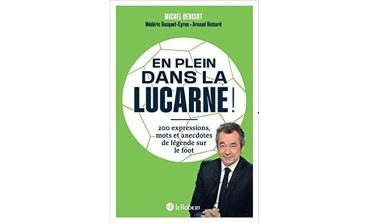 EN PLEIN DANS LA LUCARNE – 200 expressions, mots et anecdotes de légende sur le foot